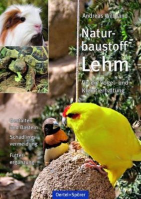 Naturbaustoff Lehm für die Vogel- und Kleintierhaltung - Andreas Wilbrand | 