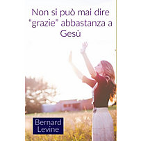Non si può mai dire "grazie" abbastanza a Gesù Non si può mai dire "grazie" abbastanza a Gesù