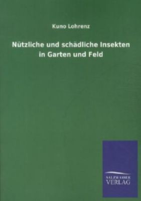 Nützliche und schädliche Insekten in Garten und Feld - Kuno Lohrenz | 
