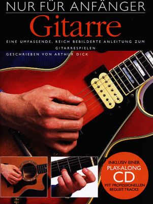 Nur fur anfanger gitarre eine umfassende reich bebilderte anleitung zum gitarrespielen inklusive einer play along cd mit professionellen begleit tracks