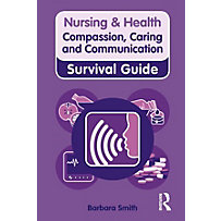 Nursing & Health Survival Guide: Compassion, Caring and Communication Nursing & Health Survival Guide: Compassion, Caring and Communication