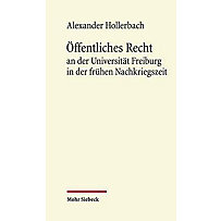 Öffentliches Recht an der Universität Freiburg in der frühen Nachkriegszeit Öffentliches Recht an der Universität Freiburg in der frühen Nachkriegszeit