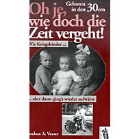 Oh je, wie doch die Zeit vergeht! Geboren in den 30ern Oh je, wie doch die Zeit vergeht! Geboren in den 30ern