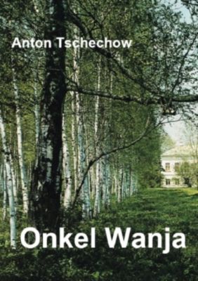 ONKEL WANJA - Anton Pawlowitsch Tschechow | 
