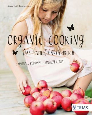 Organic Cooking - Das Familienkochbuch - Sabine Huth-Rauschenbach | 
