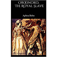 Oroonoko, The Royal Slave Oroonoko, The Royal Slave