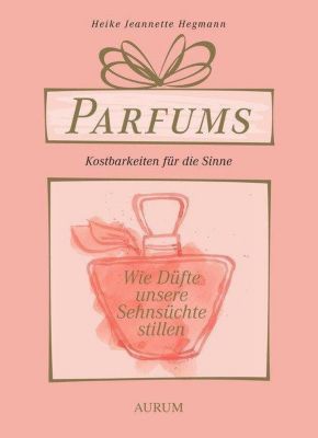 Parfums - Kostbarkeiten für die Sinne - Heike J. Hegmann | 