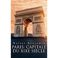 Paris: Capitale du XIXe siècle Paris: Capitale du XIXe siècle