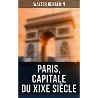 Paris, capitale du XIXe siècle Paris, capitale du XIXe siècle