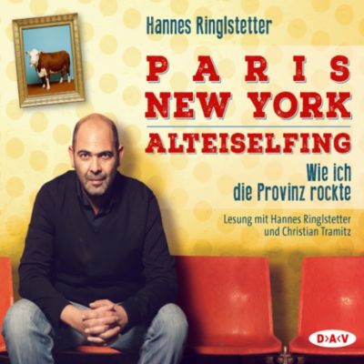 Paris - New York - Alteiselfing. Wie ich die Provinz rockte(Hörbuch-Download) - Hannes Ringlstetter | 