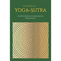 Patanjalis Yoga-Sutra: Ein Wegweiser zu einem neuen Bewusstsein Patanjalis Yoga-Sutra: Ein Wegweiser zu einem neuen Bewusstsein