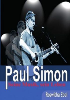 Paul Simon - seine Musik, sein Leben - Roswitha Ebel | 