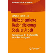 Perspektiven kritischer Sozialer Arbeit: 31 Risikoorientierte Rationalisierung Sozialer Arbeit Perspektiven kritischer Sozialer Arbeit: 31 Risikoorientierte Rationalisierung Sozialer Arbeit