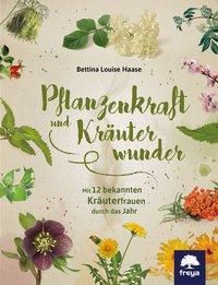 Pflanzenkraft und Kräuterwunder - Bettina L. Haase | 