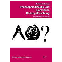 Philosophiedidaktik und empirische Bildungsforschung Philosophiedidaktik und empirische Bildungsforschung