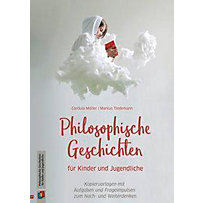 Philosophische Geschichten für Kinder und Jugendliche Philosophische Geschichten für Kinder und Jugendliche