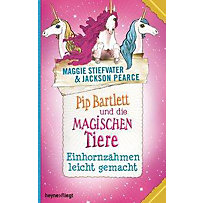 Pip Bartlett und die magischen Tiere - Einhornzähmen leicht gemacht Pip Bartlett und die magischen Tiere - Einhornzähmen leicht gemacht