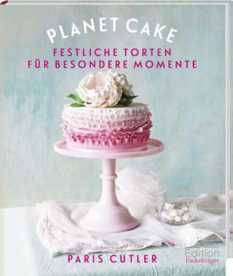 Planet Cake - Festliche Torten für besondere Momente - Paris Cutler | 