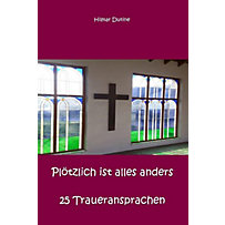 Plötzlich ist alles anders - 25 Traueransprachen Plötzlich ist alles anders - 25 Traueransprachen