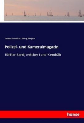 Polizei- und Kameralmagazin - Johann Heinrich Ludwig Bergius | 