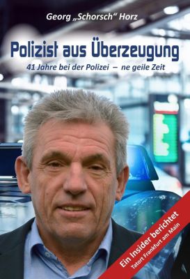 Polizist aus Überzeugung - Georg 'Schorsch' Horz | 