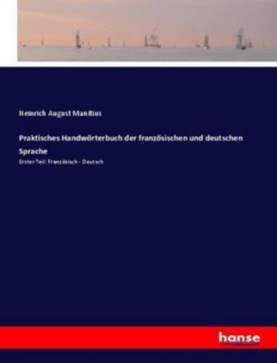 Praktisches Handwörterbuch der französischen und deutschen Sprache - Heinrich August Manitius | 