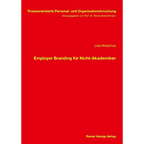 Praxisorientierte Personal- und Organisationsforschung: Employer Branding für Nicht-Akademiker Praxisorientierte Personal- und Organisationsforschung: Employer Branding für Nicht-Akademiker
