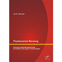 Psychosoziale Beratung: Zwischen psychotherapeutischen Grundideen und eigenen Entwicklungen Psychosoziale Beratung: Zwischen psychotherapeutischen Grundideen und eigenen Entwicklungen