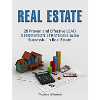 Real Estate: 20 Proven and Effective Lead Generation Strategies to Be Successful in Real Estate Real Estate: 20 Proven and Effective Lead Generation Strategies to Be Successful in Real Estate