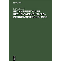 Rechnerentwurf: Rechenwerke, Mikroprogrammierung, RISC Rechnerentwurf: Rechenwerke, Mikroprogrammierung, RISC