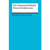 Reclam Lektüreschlüssel: Lektüreschlüssel. Éric-Emmanuel Schmitt: Oscar et la dame rose Reclam Lektüreschlüssel: Lektüreschlüssel. Éric-Emmanuel Schmitt: Oscar et la dame rose