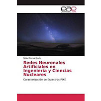 Redes Neuronales Artificiales en Ingeniería y Ciencias Nucleares Redes Neuronales Artificiales en Ingeniería y Ciencias Nucleares
