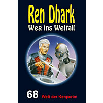 Ren Dhark - Weg ins Weltall 68: Welt der Kenporim Ren Dhark - Weg ins Weltall 68: Welt der Kenporim