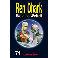 Ren Dhark - Weg ins Weltall 71: Lorrons Erbe Ren Dhark - Weg ins Weltall 71: Lorrons Erbe