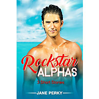 Rockstar Alphas: 3 Short Stories Rockstar Alphas: 3 Short Stories