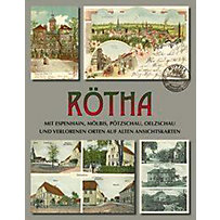Rötha mit Espenhain, Mölbis, Pötzschau, Oelzschau und verlorenen Orten auf alten Ansichtskarten Rötha mit Espenhain, Mölbis, Pötzschau, Oelzschau und verlorenen Orten auf alten Ansichtskarten