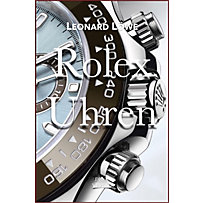 Rolex Uhren: Daytona Submariner GMT Datejust Explorer - Überarbeitete und aktualisierte Fassung 2019 Rolex Uhren: Daytona Submariner GMT Datejust Explorer - Überarbeitete und aktualisierte Fassung 2019
