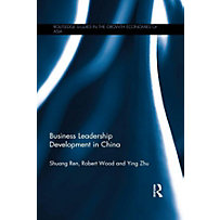 Routledge Studies in the Growth Economies of Asia: Business Leadership Development in China Routledge Studies in the Growth Economies of Asia: Business Leadership Development in China