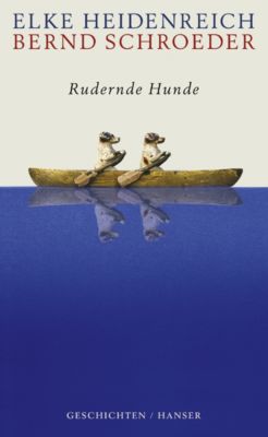 Rudernde Hunde Buch von Elke Heidenreich versandkostenfrei Weltbild.de