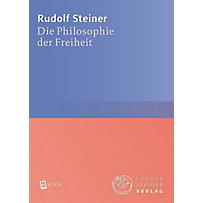 Rudolf Steiner Verlag: Die Philosophie der Freiheit Rudolf Steiner Verlag: Die Philosophie der Freiheit