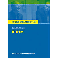 Ruhm von Daniel Kehlmann. Königs Erläuterungen. Ruhm von Daniel Kehlmann. Königs Erläuterungen.