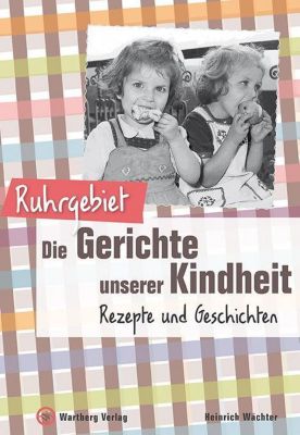 Ruhrgebiet - Die Gerichte unserer Kindheit - Heinrich Wächter | 