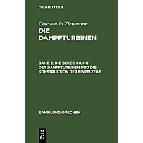 Sammlung Göschen: 715 Die Berechnung der Dampfturbinen und die Konstruktion der Einzelteile Sammlung Göschen: 715 Die Berechnung der Dampfturbinen und die Konstruktion der Einzelteile
