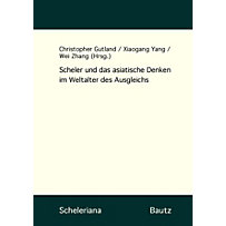 Scheleriana: 6 Scheler und das asiatische Denken im Weltalter des Ausgleichs Scheleriana: 6 Scheler und das asiatische Denken im Weltalter des Ausgleichs