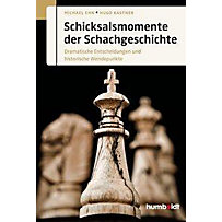 Schicksalsmomente der Schachgeschichte Schicksalsmomente der Schachgeschichte