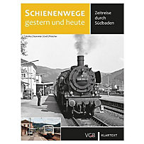 Schienenwege gestern und heute - Zeitreise durch Südbaden Schienenwege gestern und heute - Zeitreise durch Südbaden