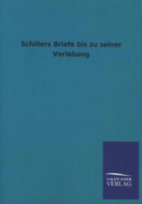 Schillers Briefe bis zu seiner Verlobung - Friedrich von Schiller | 