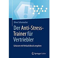 Schumacher, O: Anti-Stress-Trainer für Vertriebler Schumacher, O: Anti-Stress-Trainer für Vertriebler