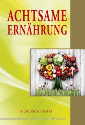 Schuster, S: Achtsame Ernährung - Sigmund Schuster | 