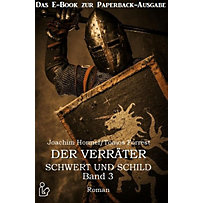 Schwert und Schild Der Verräter Band 3 - Das E-Book zur Paperbackausgabe Schwert und Schild Der Verräter Band 3 - Das E-Book zur Paperbackausgabe